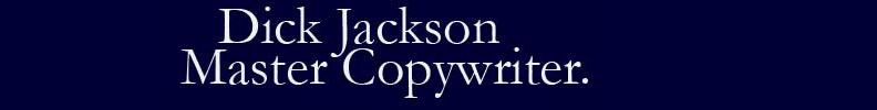 Dick Jackson Master Copywriter